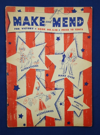 Booklet entitled "Make and Mend for Victory". It contains information about sewing, mending, alterations, re-modeling, accessories and so forth. USA, 1942 (TRC 2017.4030).