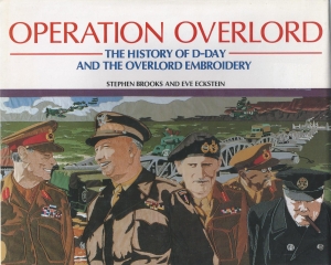 Stephen Brooks and E. Eckstein: Operation Overlord: History of D-Day and the Overlord Embroidery,&nbsp;